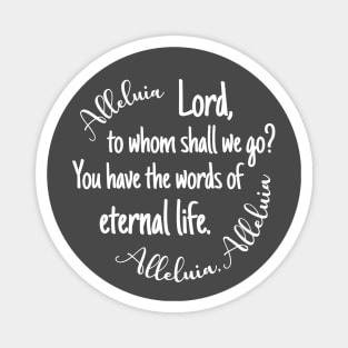 Lord to Whom Shall We Go? You Have the Words of Eternal life. Magnet